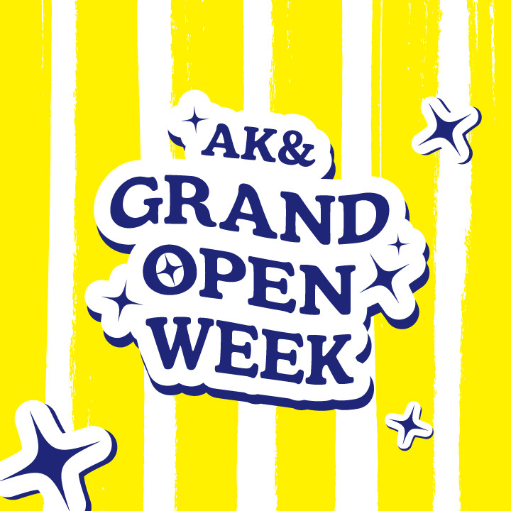 AK& GRAND OPEN WEEK